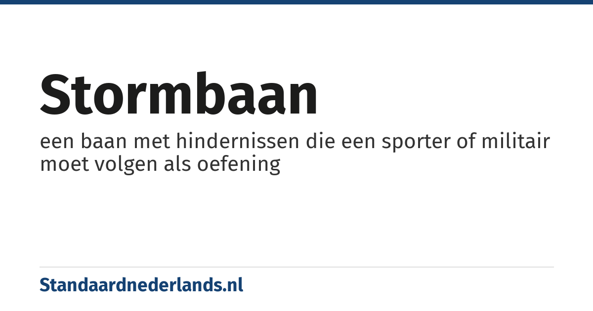 stormbaan: een baan met hindernissen die een sporter of militair moet volgen als oefening