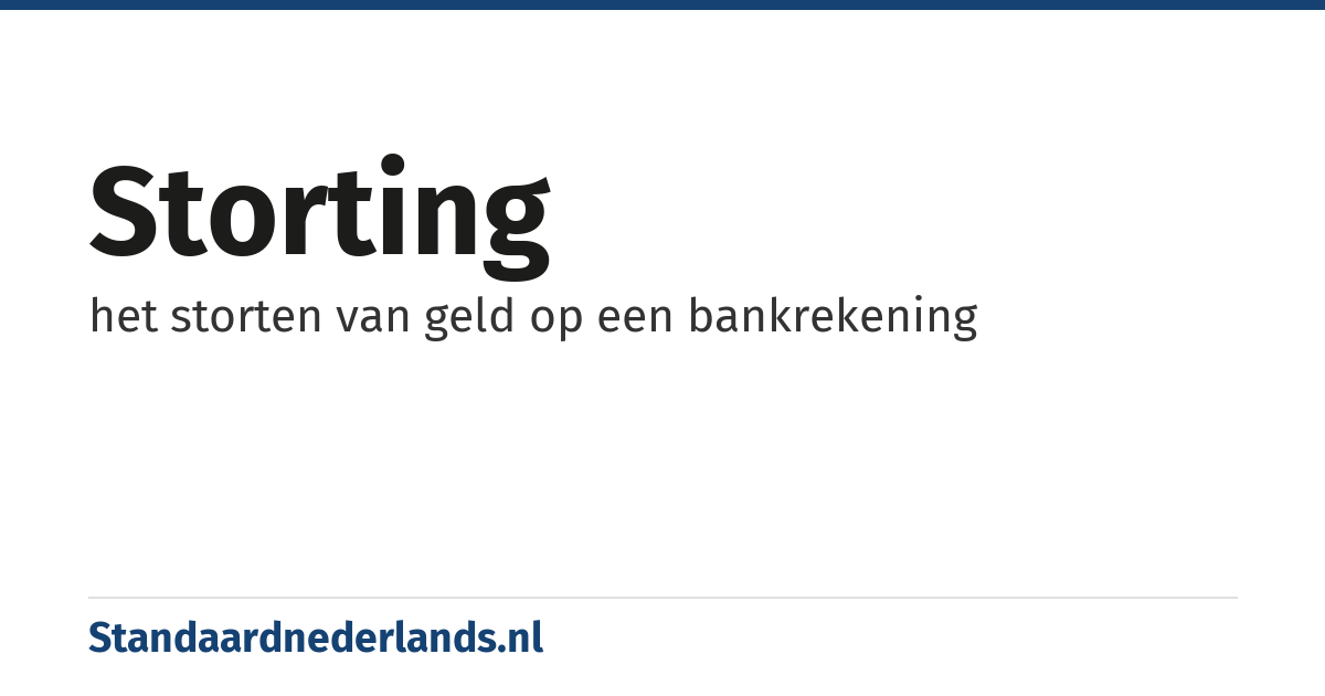 storting: het storten van geld op een bankrekening