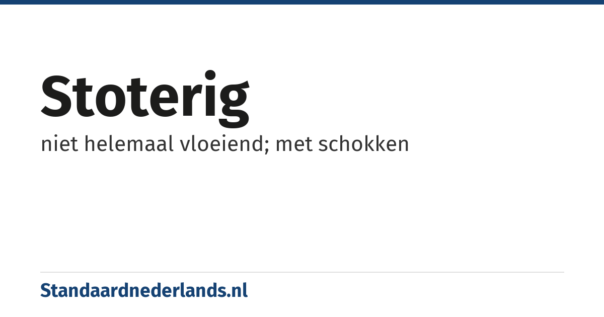 stoterig: niet helemaal vloeiend; met schokken