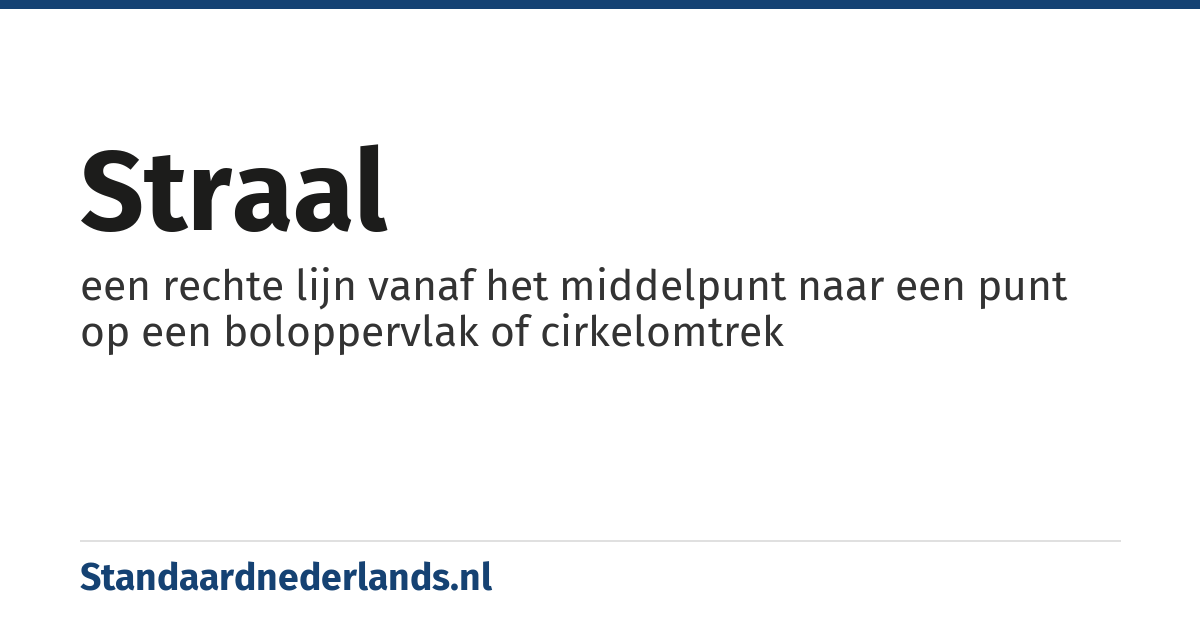 straal: een rechte lijn vanaf het middelpunt naar een punt op een boloppervlak of cirkelomtrek
