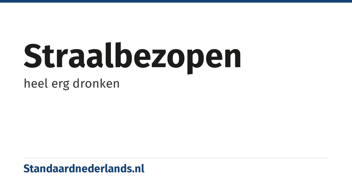 straalbezopen: heel erg dronken