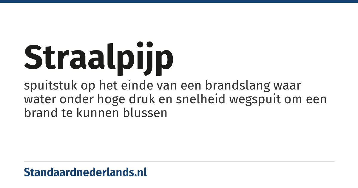 straalpijp: spuitstuk op het einde van een brandslang waar water onder hoge druk en snelheid wegspuit om een brand te kunnen blussen