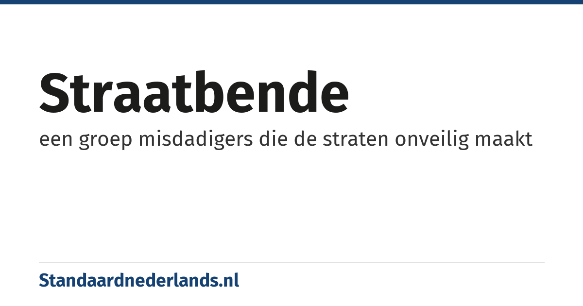 straatbende: een groep misdadigers die de straten onveilig maakt