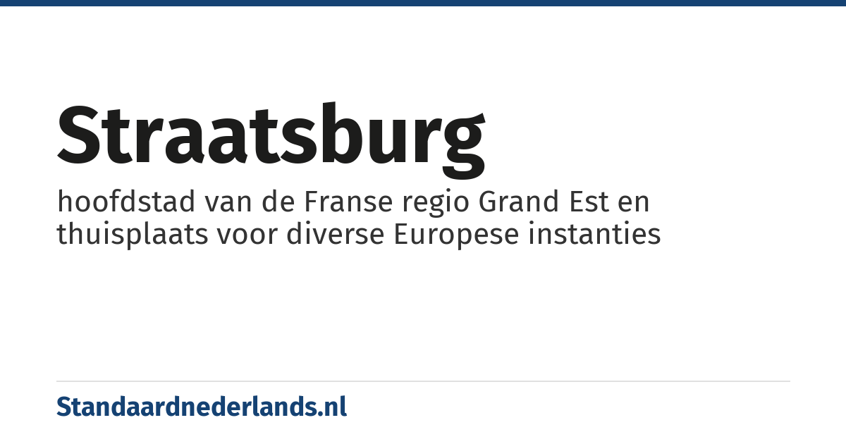 Straatsburg: hoofdstad van de Franse regio Grand Est en thuisplaats voor diverse Europese instanties