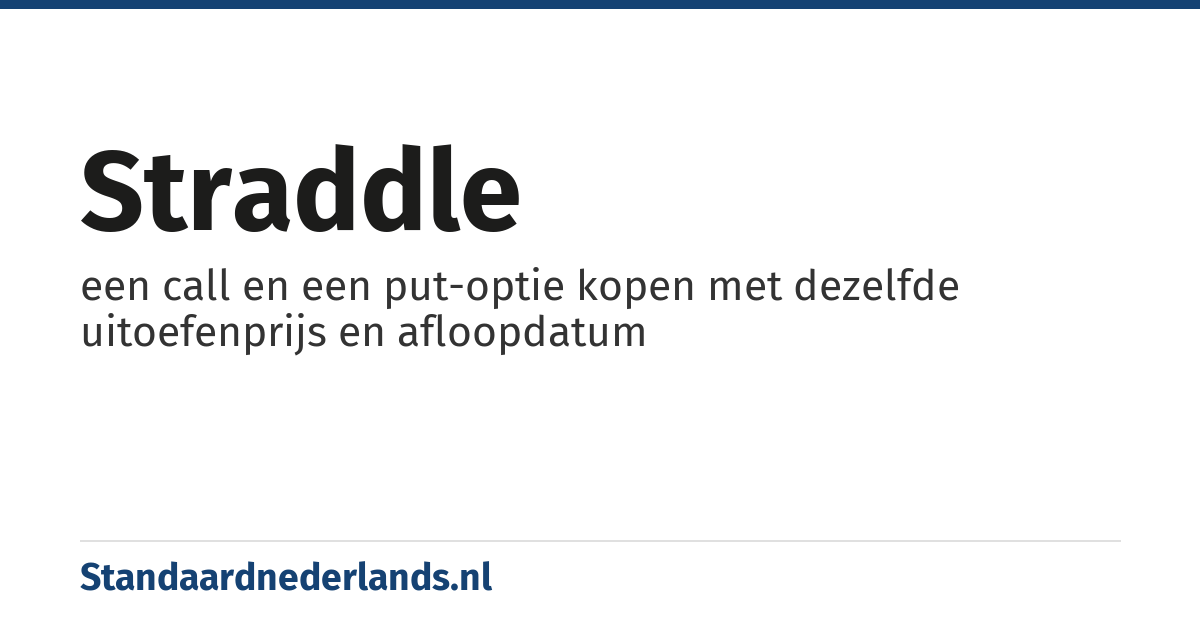 straddle: een call en een put-optie kopen met dezelfde uitoefenprijs en afloopdatum