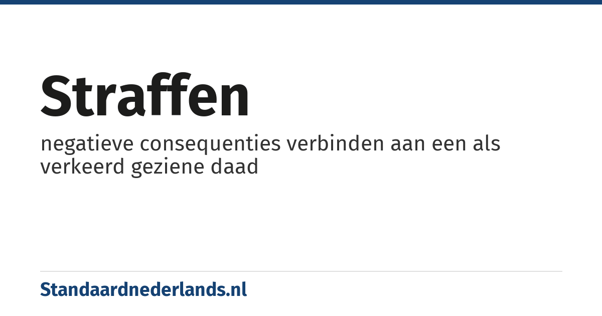 straffen: negatieve consequenties verbinden aan een als verkeerd geziene daad