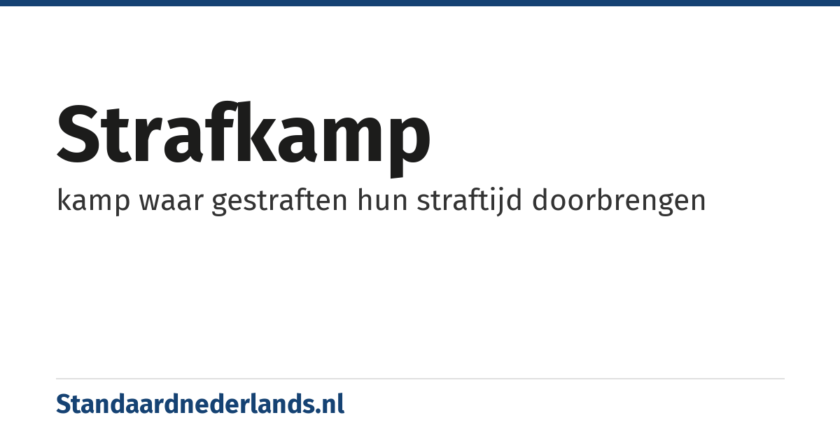 strafkamp: kamp waar gestraften hun straftijd doorbrengen