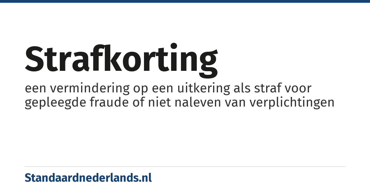 strafkorting: een vermindering op een uitkering als straf voor gepleegde fraude of niet naleven van verplichtingen