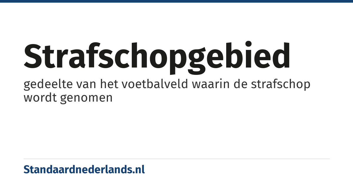 strafschopgebied: gedeelte van het voetbalveld waarin de strafschop wordt genomen