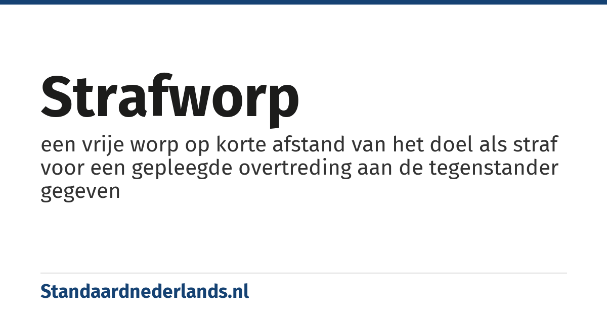 strafworp: een vrije worp op korte afstand van het doel als straf voor een gepleegde overtreding aan de tegenstander gegeven