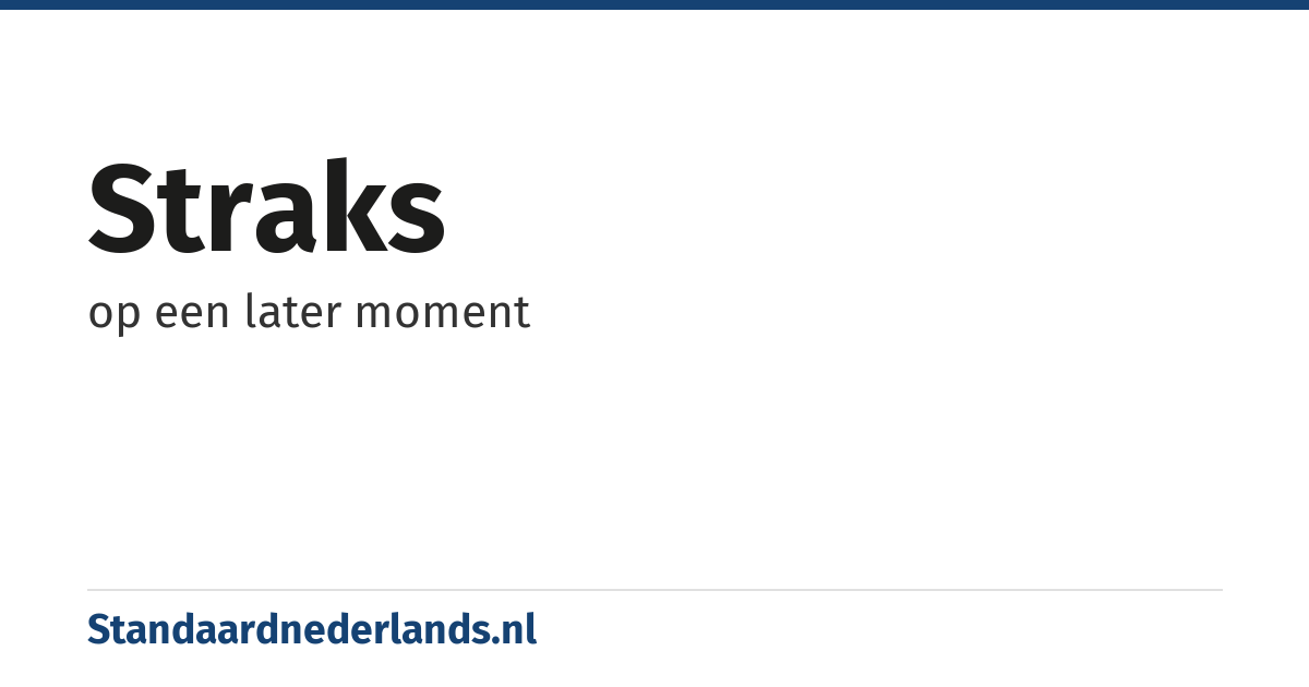 straks: op een later moment