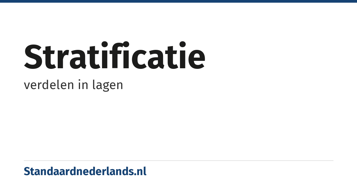 stratificatie: verdelen in lagen
