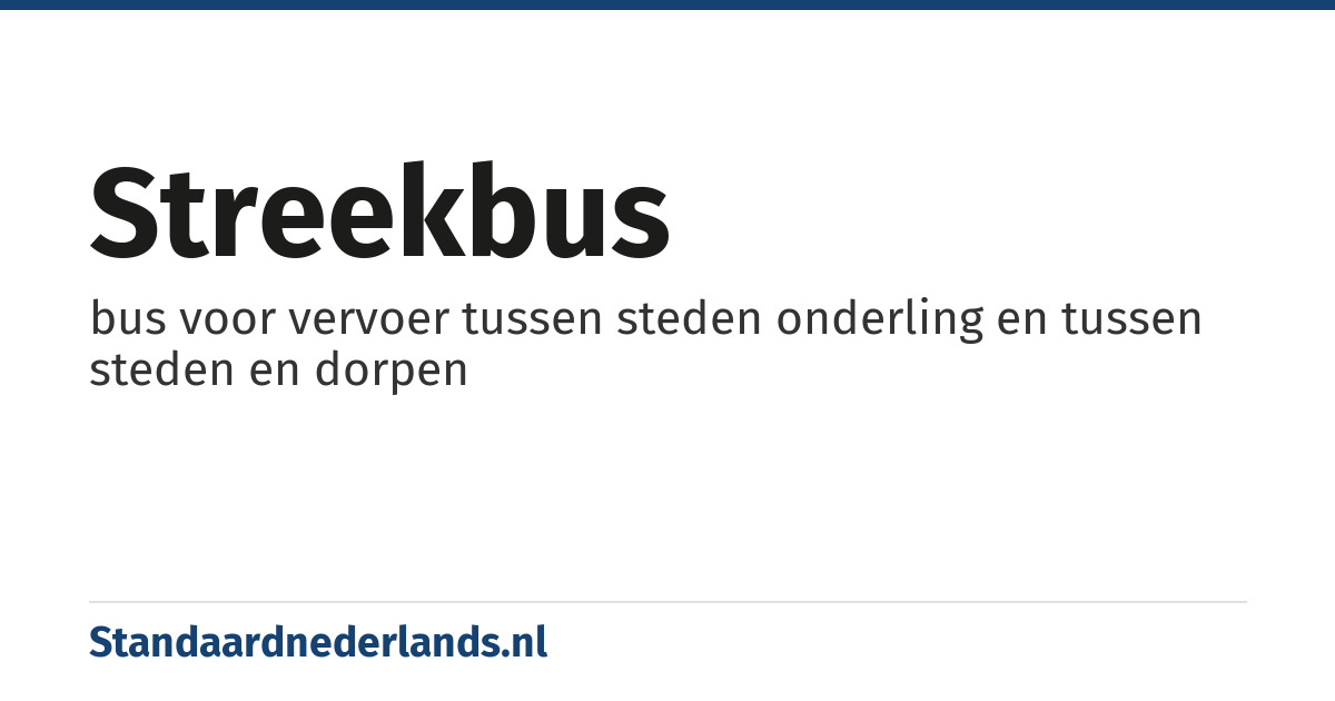 streekbus: bus voor vervoer tussen steden onderling en tussen steden en dorpen