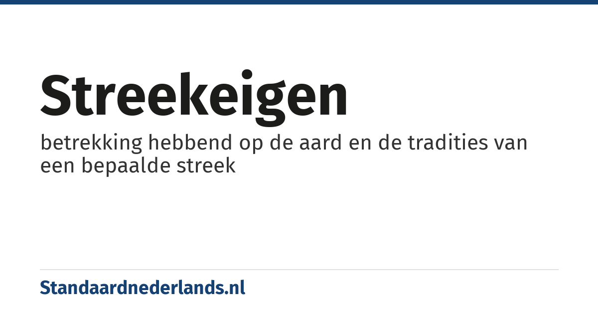 streekeigen: betrekking hebbend op de aard en de tradities van een bepaalde streek