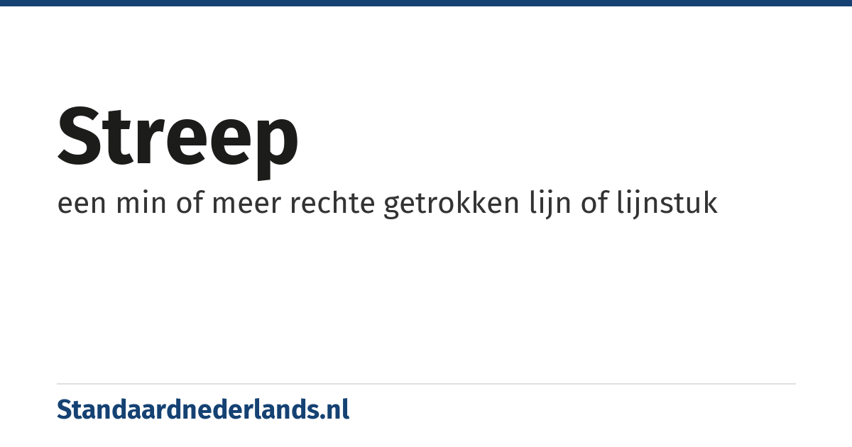 streep: een min of meer rechte getrokken lijn of lijnstuk