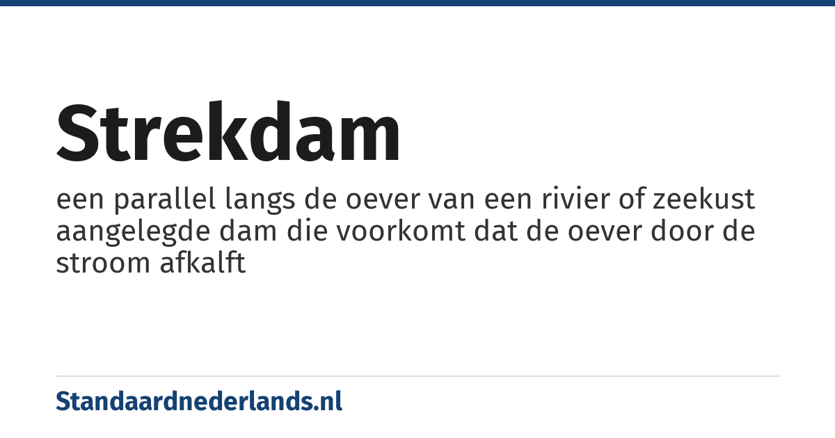 strekdam: een parallel langs de oever van een rivier of zeekust aangelegde dam die voorkomt dat de oever door de stroom afkalft