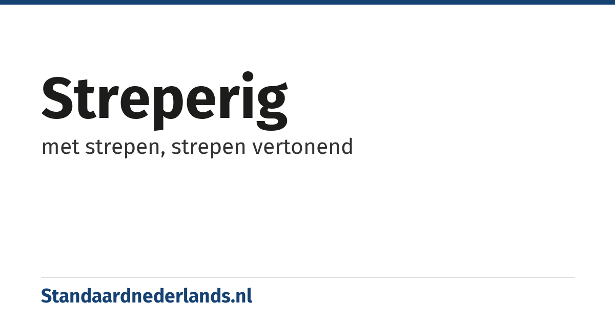streperig: met strepen, strepen vertonend