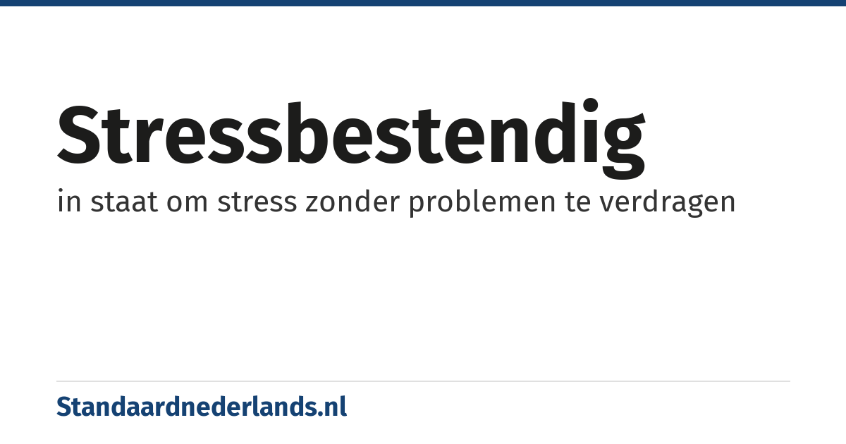 stressbestendig: in staat om stress zonder problemen te verdragen