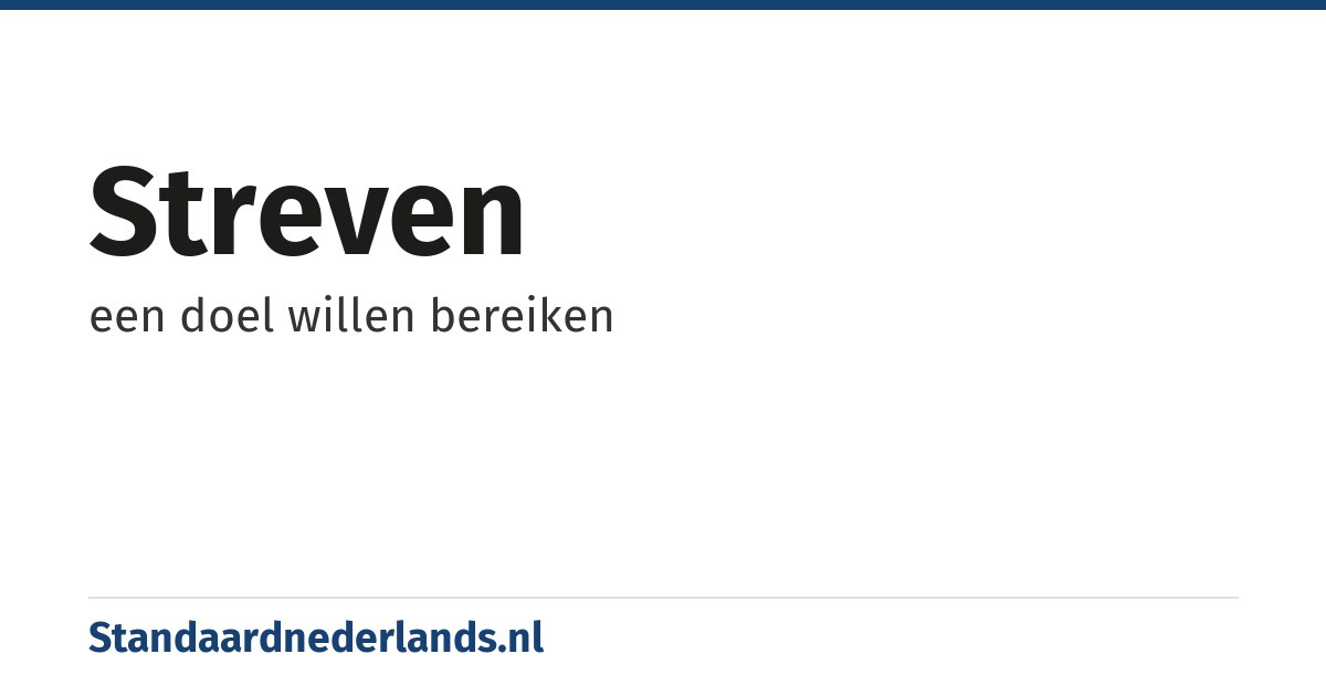 streven: een doel willen bereiken