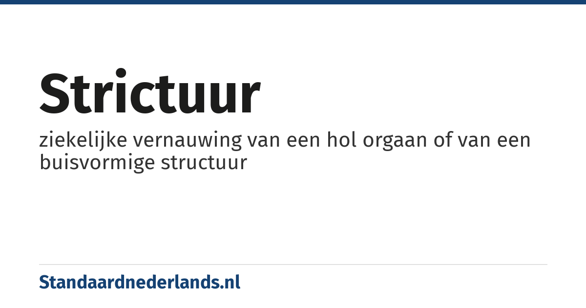 strictuur: ziekelijke vernauwing van een hol orgaan of van een buisvormige structuur