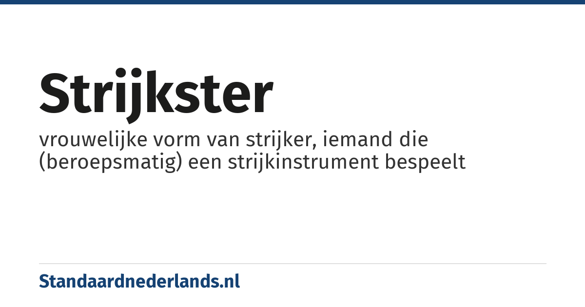 strijkster: vrouwelijke vorm van strijker, iemand die (beroepsmatig) een strijkinstrument bespeelt