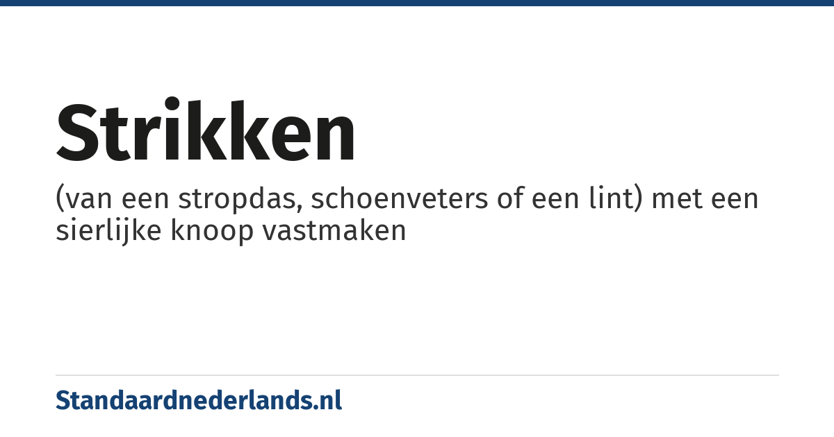 strikken: (van een stropdas, schoenveters of een lint) met een sierlijke knoop vastmaken