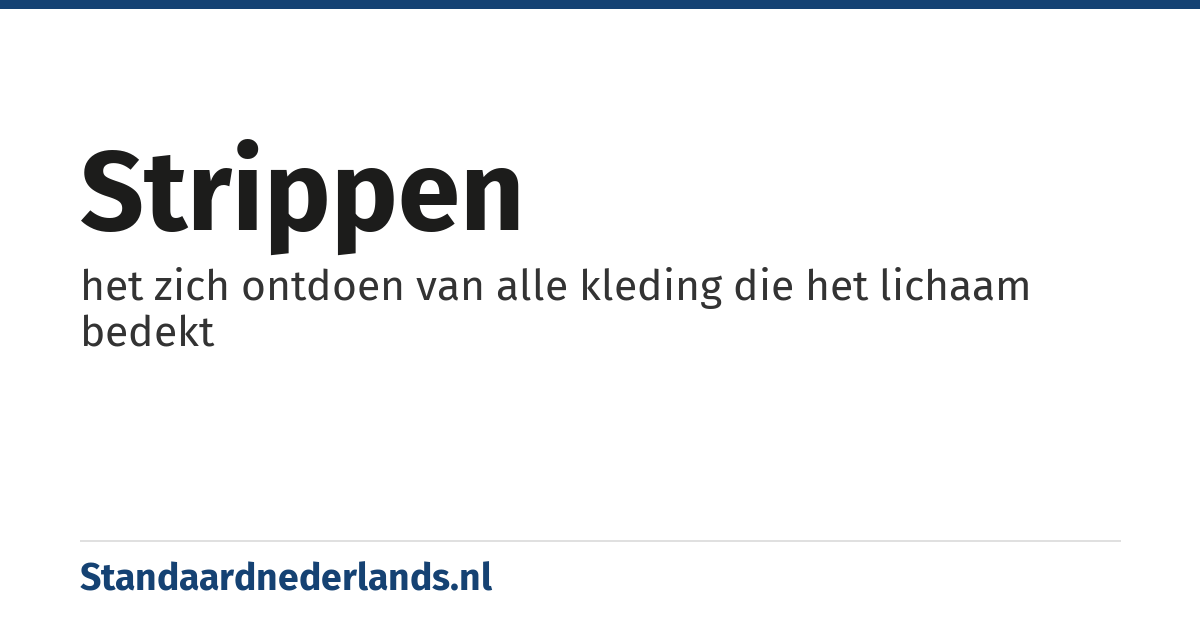 strippen: het zich ontdoen van alle kleding die het lichaam bedekt