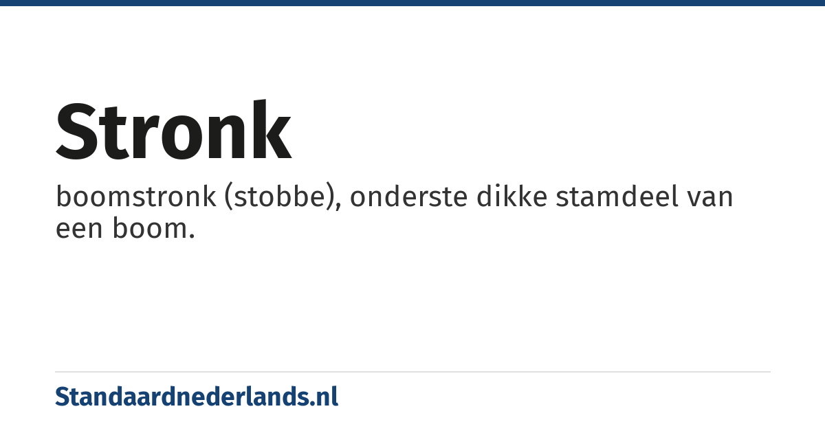 stronk: boomstronk (stobbe), onderste dikke stamdeel van een boom.