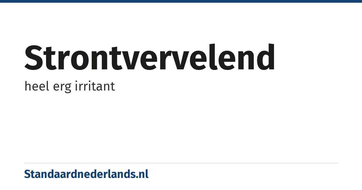 strontvervelend: heel erg irritant