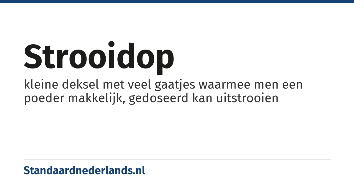 strooidop: kleine deksel met veel gaatjes waarmee men een poeder makkelijk, gedoseerd kan uitstrooien