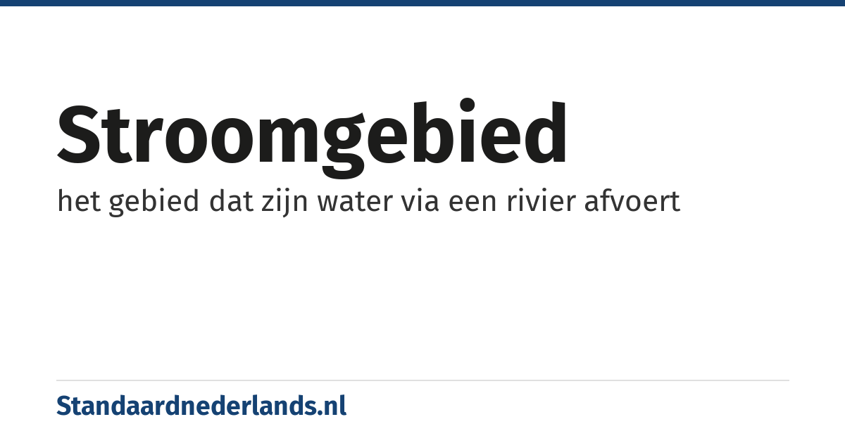 stroomgebied: het gebied dat zijn water via een rivier afvoert
