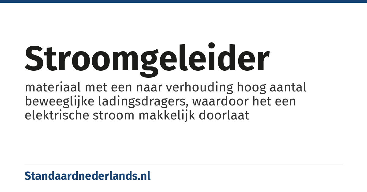 stroomgeleider: materiaal met een naar verhouding hoog aantal beweeglijke ladingsdragers, waardoor het een elektrische stroom makkelijk doorlaat