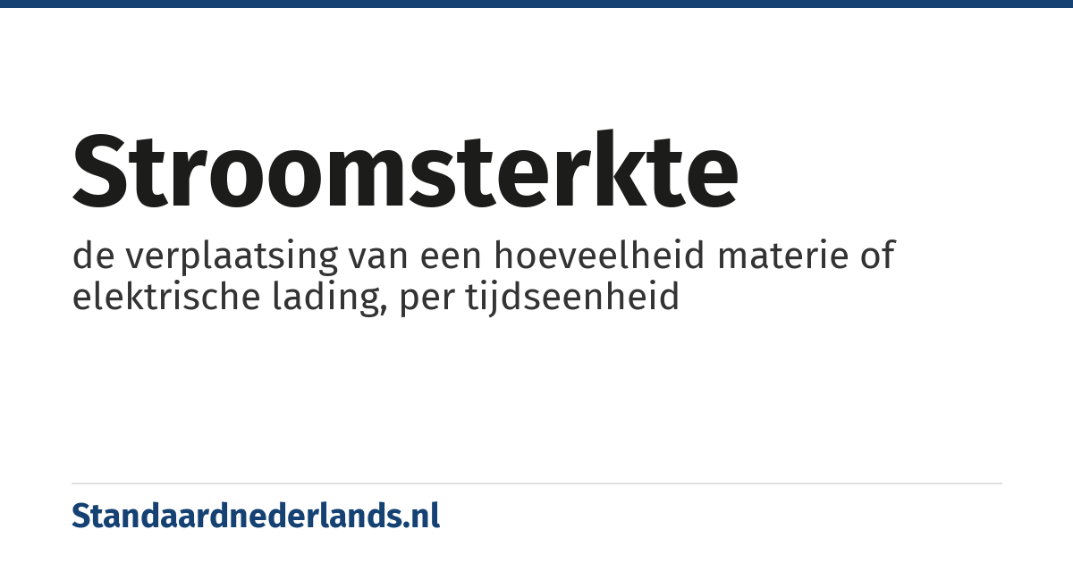 stroomsterkte: de verplaatsing van een hoeveelheid materie of elektrische lading, per tijdseenheid
