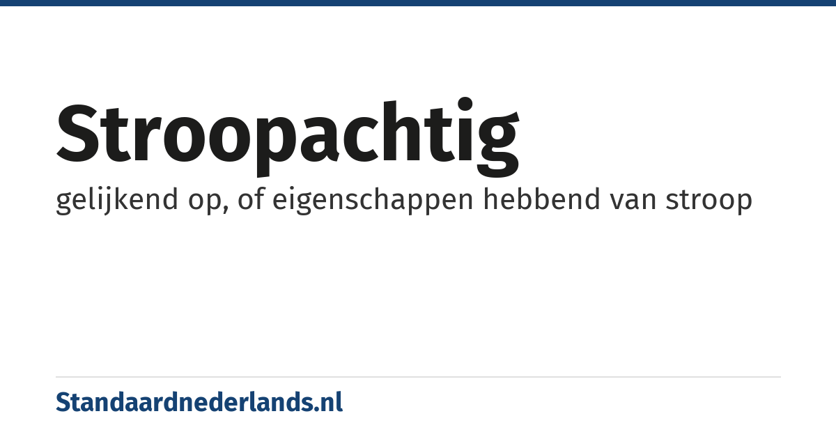stroopachtig: gelijkend op, of eigenschappen hebbend van stroop