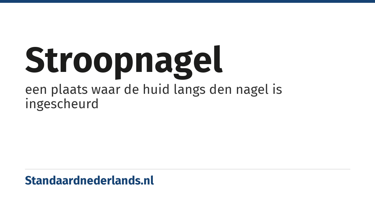 stroopnagel: een plaats waar de huid langs den nagel is ingescheurd