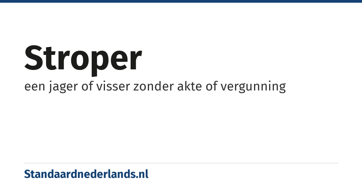 stroper: een jager of visser zonder akte of vergunning