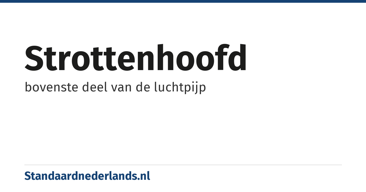 strottenhoofd: bovenste deel van de luchtpijp