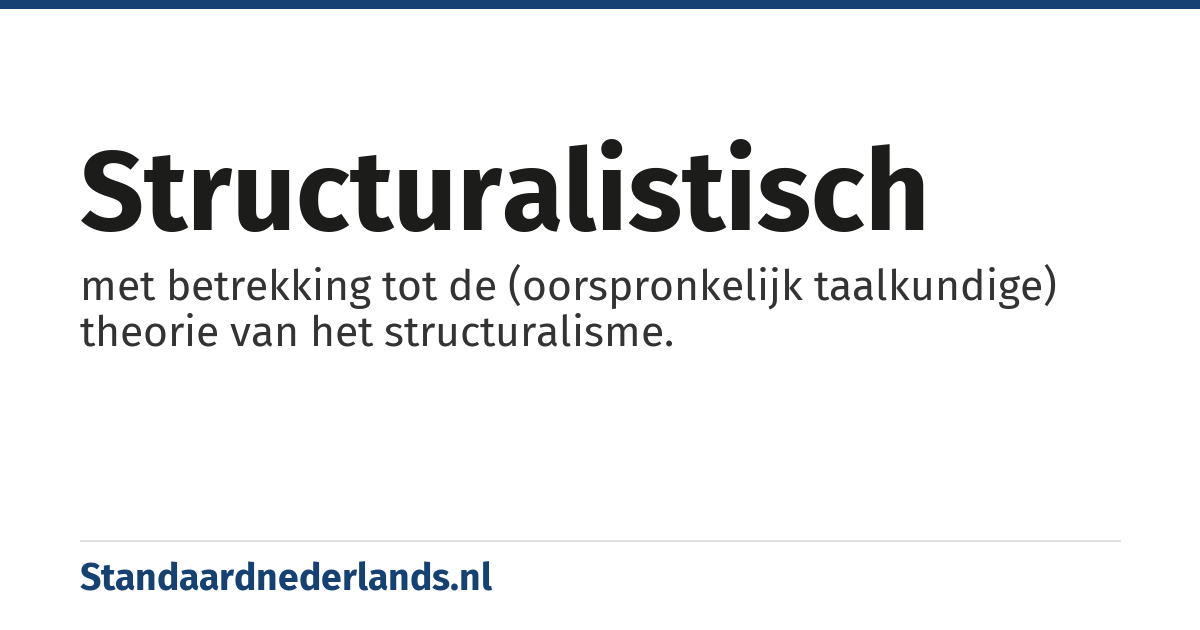 structuralistisch: met betrekking tot de (oorspronkelijk taalkundige) theorie van het structuralisme.
