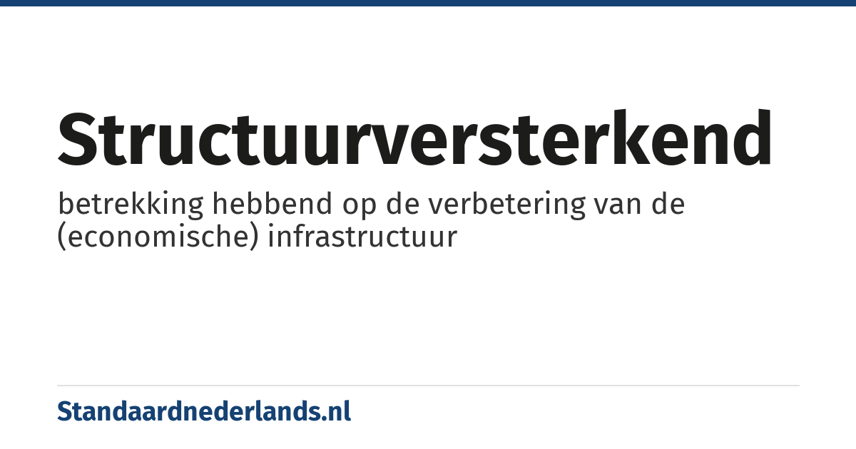 structuurversterkend: betrekking hebbend op de verbetering van de (economische) infrastructuur