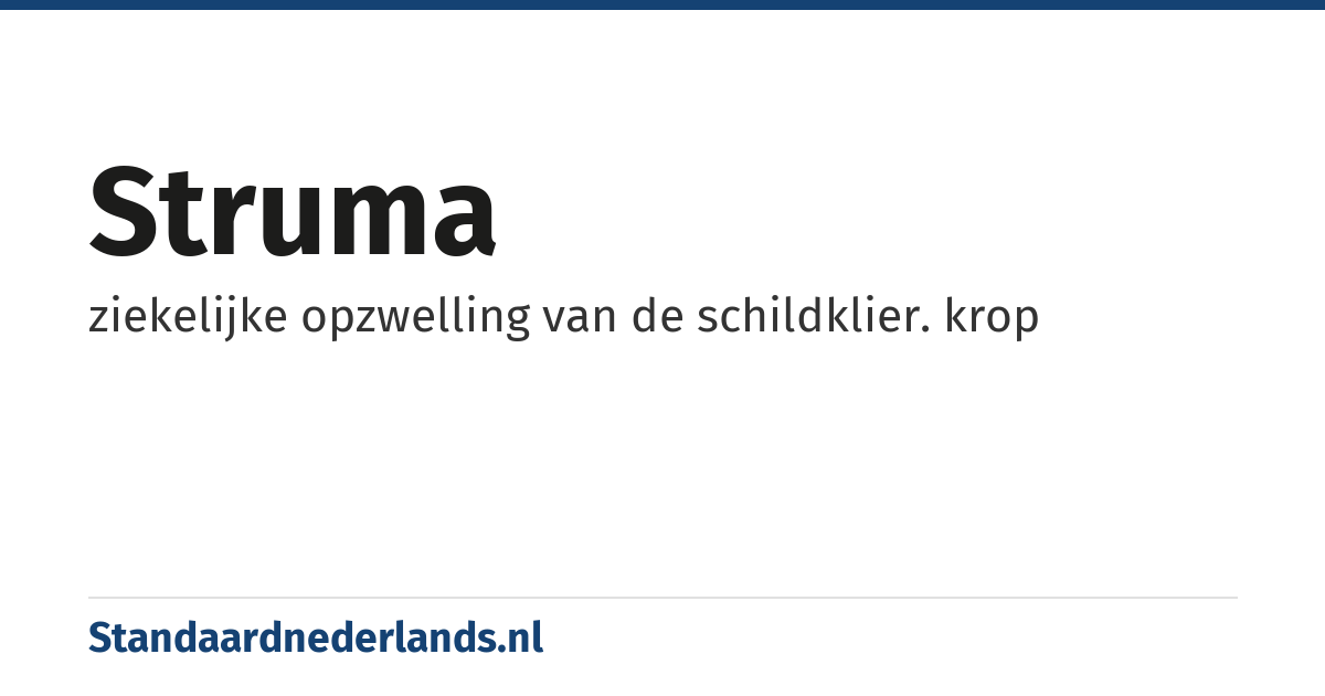 struma: ziekelijke opzwelling van de schildklier. krop
