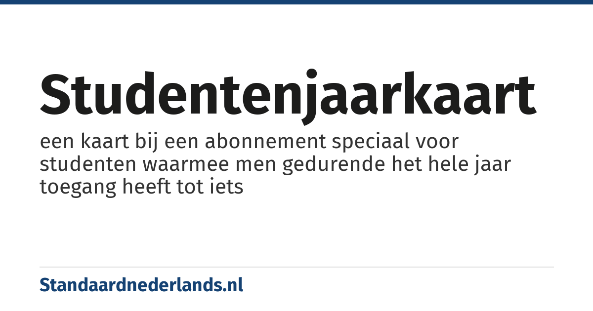 studentenjaarkaart: een kaart bij een abonnement speciaal voor studenten waarmee men gedurende het hele jaar toegang heeft tot iets