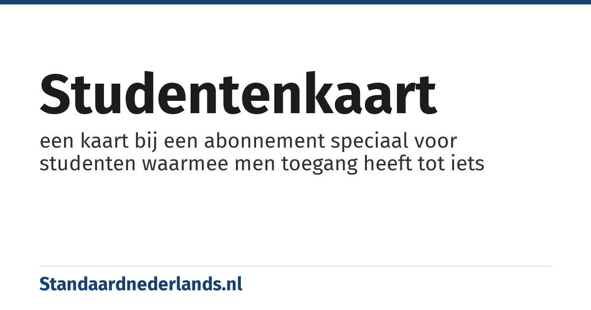 studentenkaart: een kaart bij een abonnement speciaal voor studenten waarmee men toegang heeft tot iets
