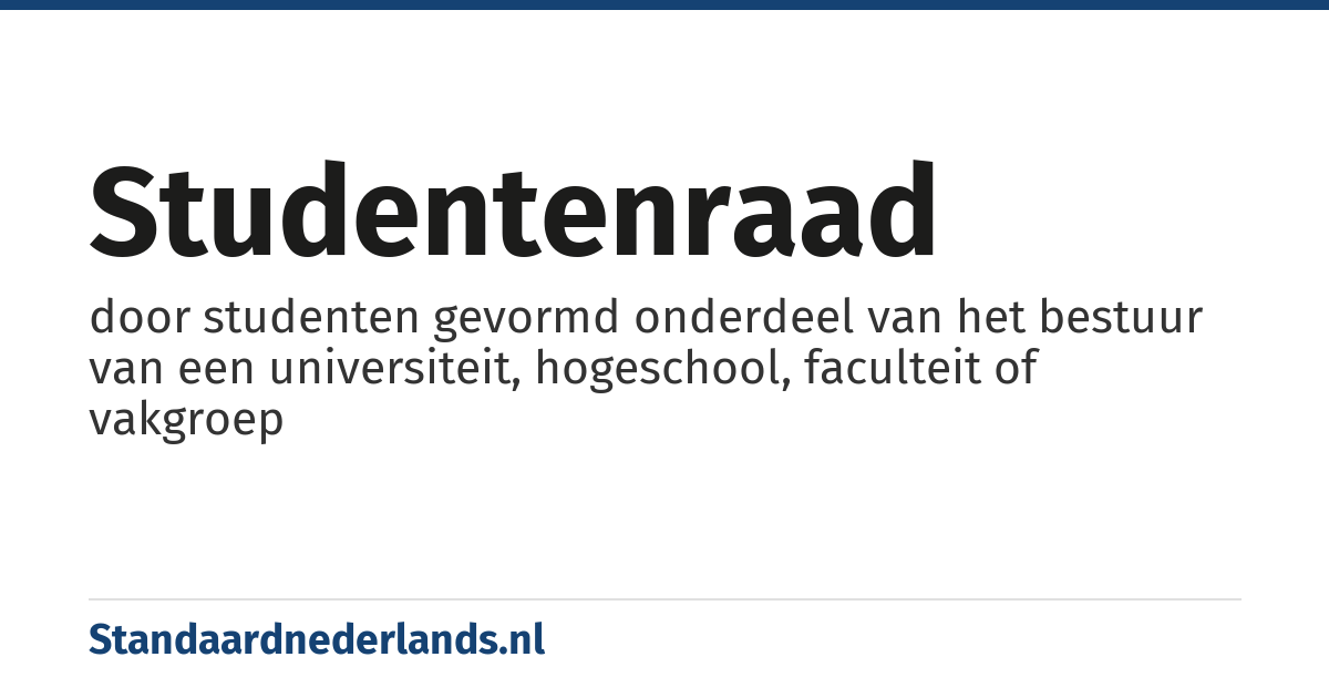 studentenraad: door studenten gevormd onderdeel van het bestuur van een universiteit, hogeschool, faculteit of vakgroep