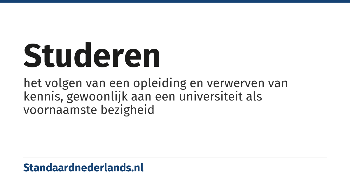 studeren: het volgen van een opleiding en verwerven van kennis, gewoonlijk aan een universiteit als voornaamste bezigheid