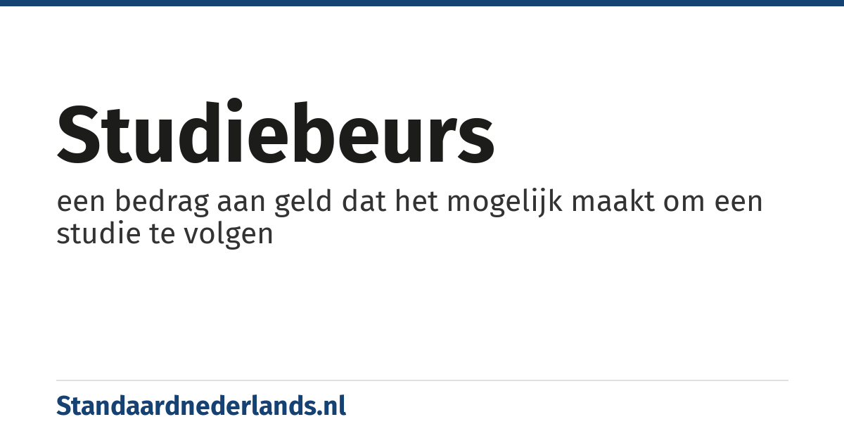 studiebeurs: een bedrag aan geld dat het mogelijk maakt om een studie te volgen