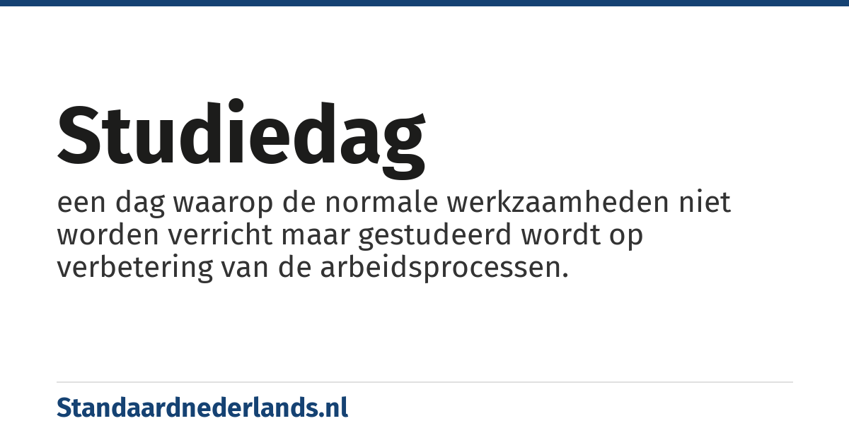 studiedag: een dag waarop de normale werkzaamheden niet worden verricht maar gestudeerd wordt op verbetering van de arbeidsprocessen.