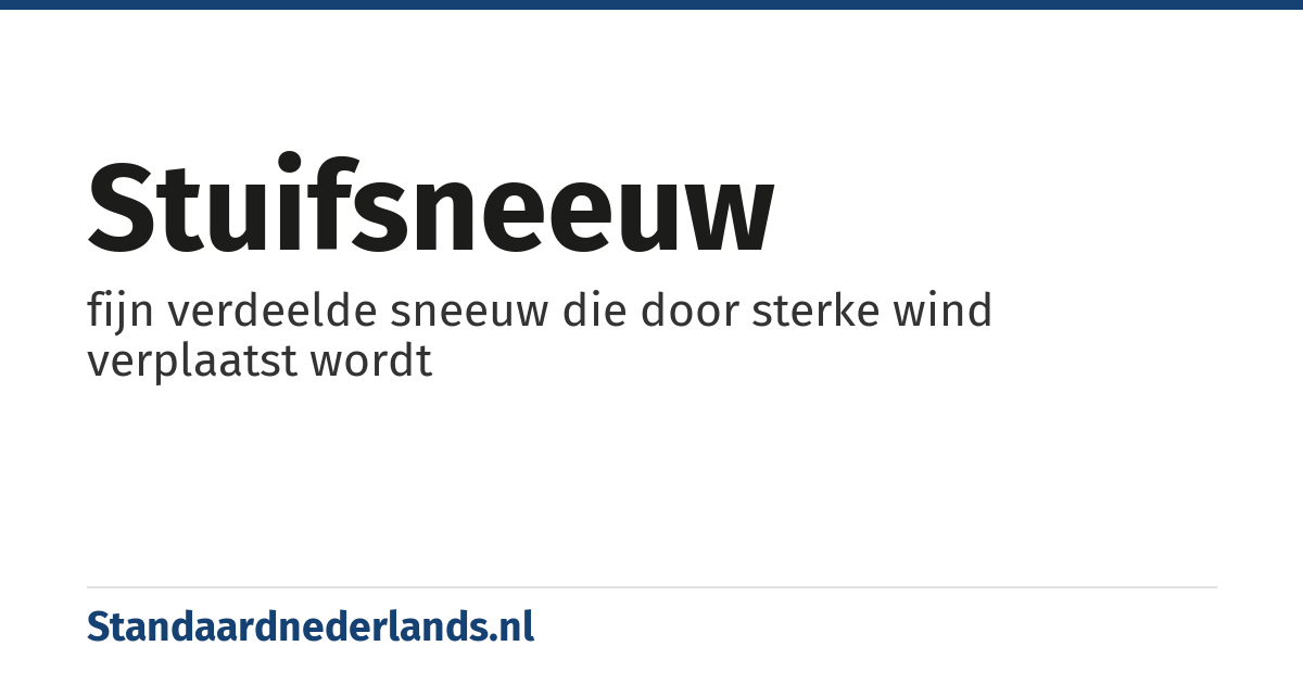 stuifsneeuw: fijn verdeelde sneeuw die door sterke wind verplaatst wordt