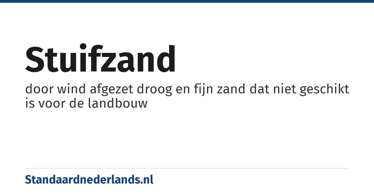 stuifzand: door wind afgezet droog en fijn zand dat niet geschikt is voor de landbouw