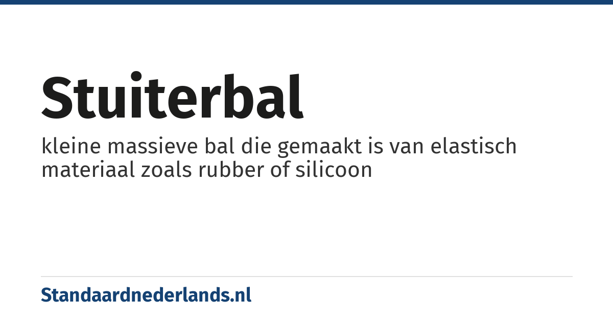 stuiterbal: kleine massieve bal die gemaakt is van elastisch materiaal zoals rubber of silicoon