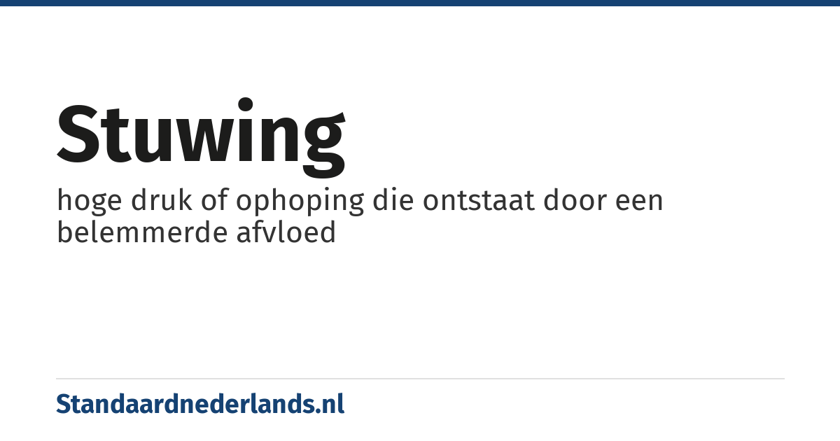 stuwing: hoge druk of ophoping die ontstaat door een belemmerde afvloed